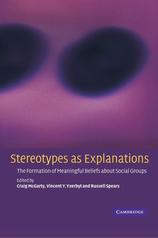 Stereotypes as Explanations: The Formation of Meaningful Beliefs about Social Groups