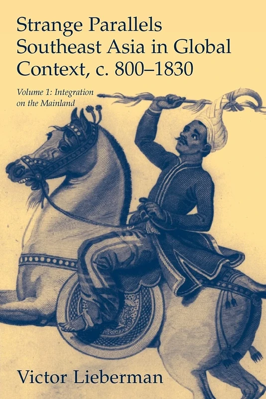 Strange Parallels: Southeast Asia in Global Context, c.800-1830 (Studies in Comparative World History): 1