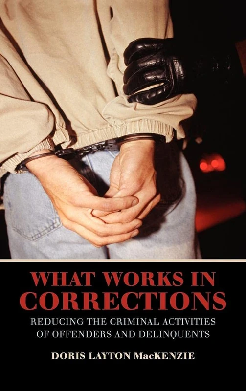What Works in Corrections: Reducing the Criminal Activities of Offenders and Deliquents (Cambridge Studies in Criminology)