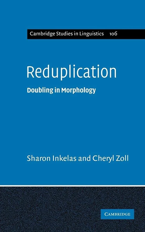 Reduplication: Doubling in Morphology: 106 (Cambridge Studies in Linguistics, Series Number 106)
