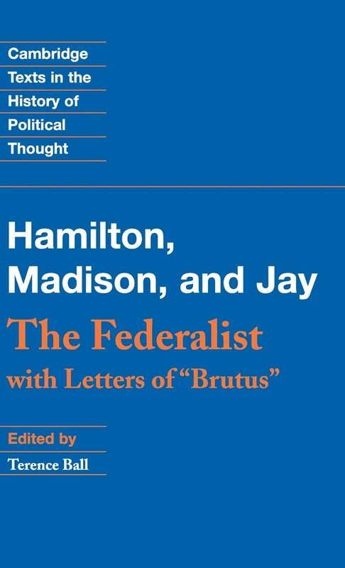 The Federalist: With Letters of Brutus (Cambridge Texts in the History of Political Thought)