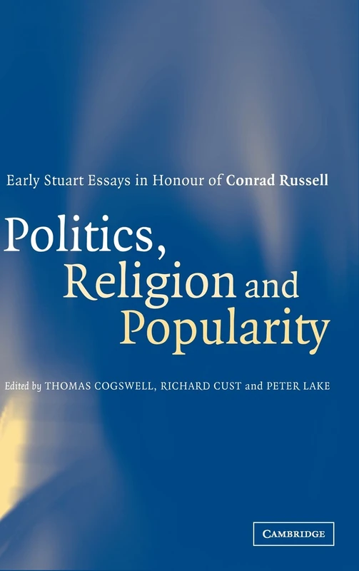 Politics, Religion and Popularity in Early Stuart Britain: Essays in Honour of Conrad Russell