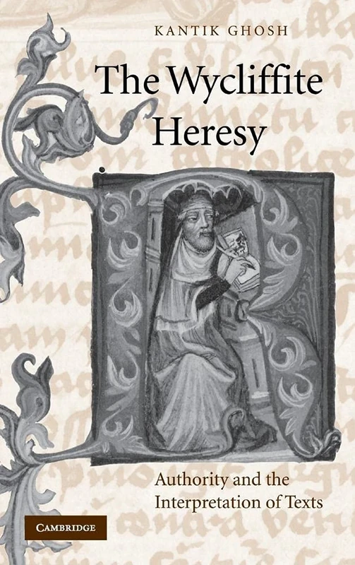 The Wycliffite Heresy: Authority and the Interpretation of Texts: 45 (Cambridge Studies in Medieval Literature, Series Number 45)