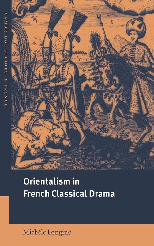 Orientalism in French Classical Drama: 69 (Cambridge Studies in French, Series Number 69)