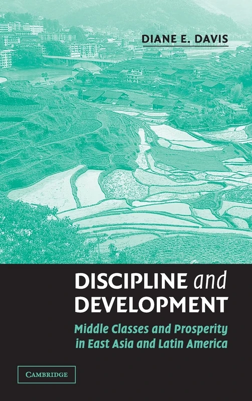 Discipline and Development: Middle Classes and Prosperity in East Asia and Latin America