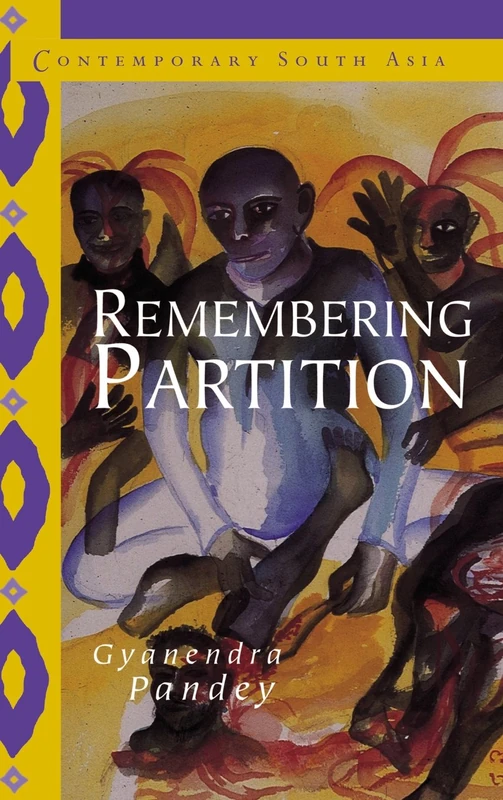 Remembering Partition: Violence, Nationalism and History in India: 7 (Contemporary South Asia, Series Number 7)