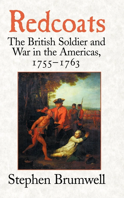 Redcoats: The British Soldier and War in the Americas, 1755–1763