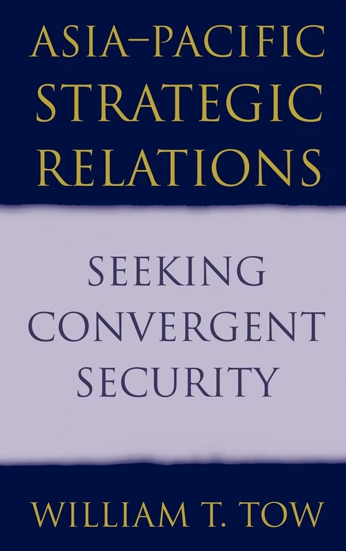 Asia-Pacific Strategic Relations: Seeking Convergent Security (Cambridge Asia-Pacific Studies)