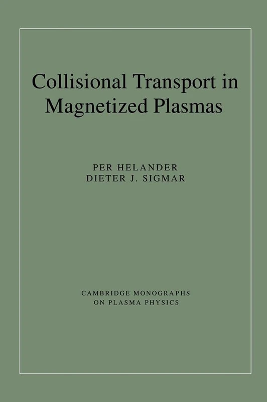 Collisional Transport in Magnetized Plasmas: 4 (Cambridge Monographs on Plasma Physics, Series Number 4)