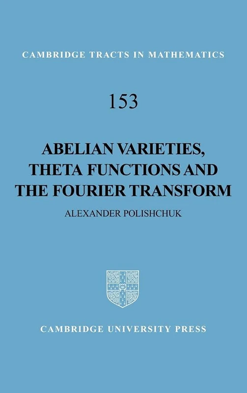Abelian Varieties, Theta Functions and the Fourier Transform: 153 (Cambridge Tracts in Mathematics, Series Number 153) - Image 1