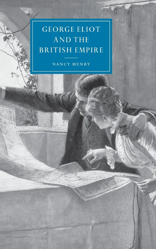 George Eliot and the British Empire: 34 (Cambridge Studies in Nineteenth-Century Literature and Culture, Series Number 34)