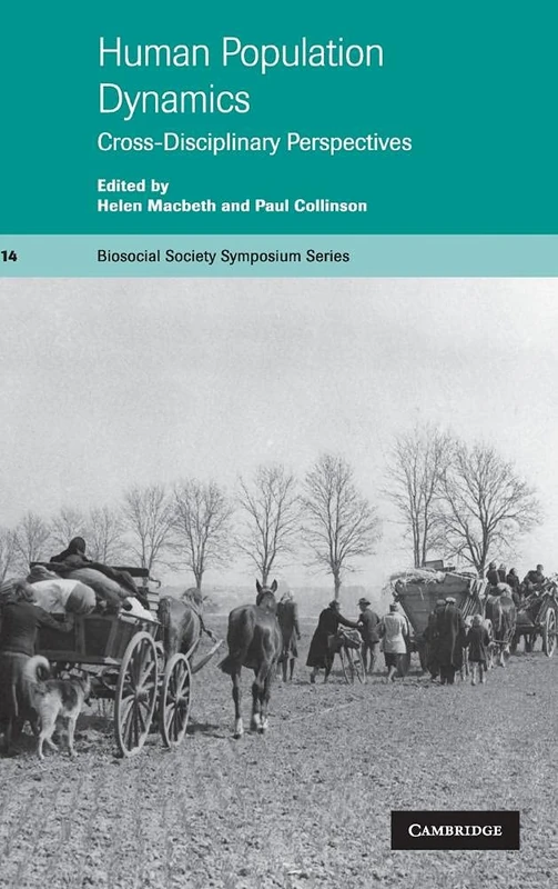 Human Population Dynamics: Cross-Disciplinary Perspectives: 14 (Biosocial Society Symposium Series, Series Number 14)