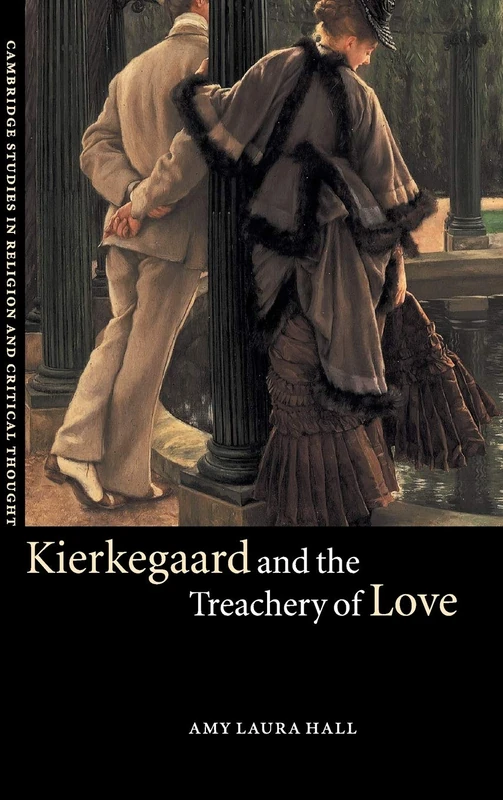 Kierkegaard and the Treachery of Love: 9 (Cambridge Studies in Religion and Critical Thought, Series Number 9)