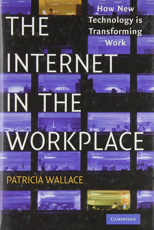 The Internet in the Workplace: How New Technology Is Transforming Work