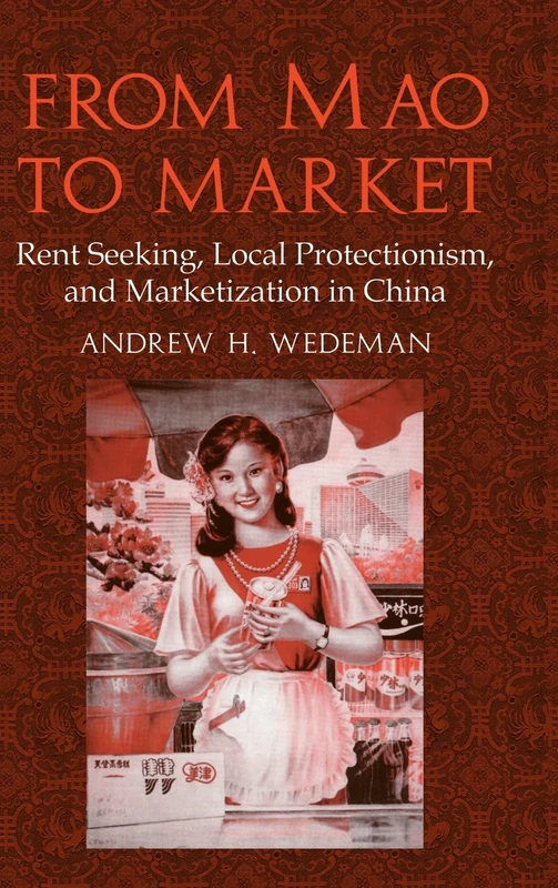 From Mao to Market: Rent Seeking, Local Protectionism, and Marketization in China (Cambridge Modern China Series)