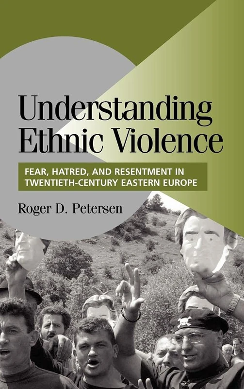 Understanding Ethnic Violence: Fear, Hatred, and Resentment in Twentieth-Century Eastern Europe (Cambridge Studies in Comparative Politics) - Image 1
