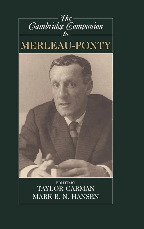 The Cambridge Companion to Merleau-Ponty (Cambridge Companions to Philosophy)