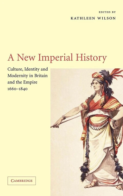 A New Imperial History: Culture, Identity and Modernity in Britain and the Empire, 1660–1840