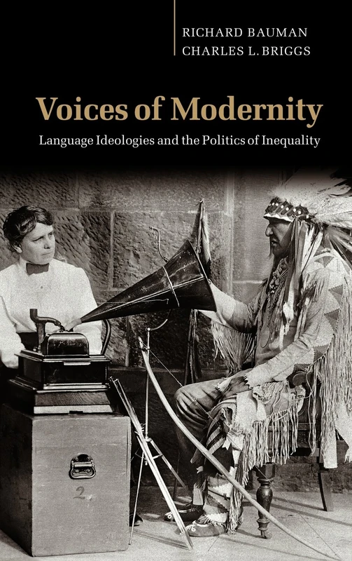 Voices of Modernity: Language Ideologies and the Politics of Inequality (Studies in the Social and Cultural Foundations of Language): 21 (Studies in ... Foundations of Language, Series Number 21)