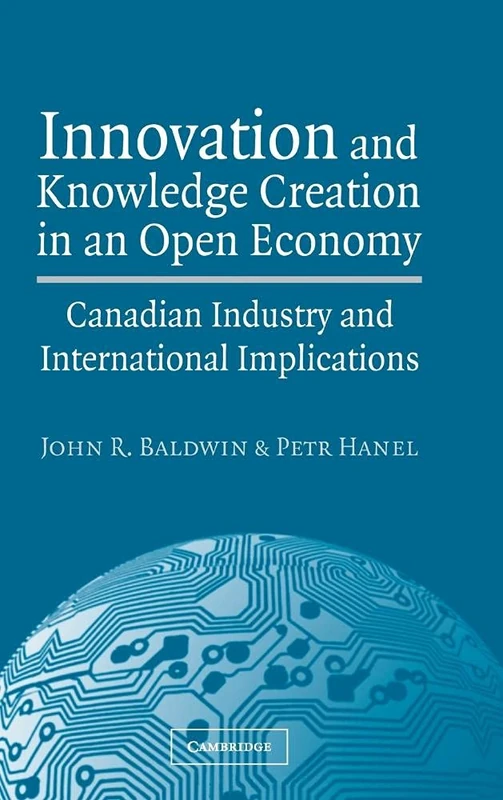 Innovation and Knowledge Creation in an Open Economy: Canadian Industry and International Implications