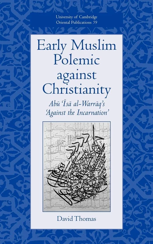 Early Muslim Polemic against Christianity: Abu Isa al-Warraq's 'Against the Incarnation': 59 (University of Cambridge Oriental Publications, Series Number 59) - Image 1