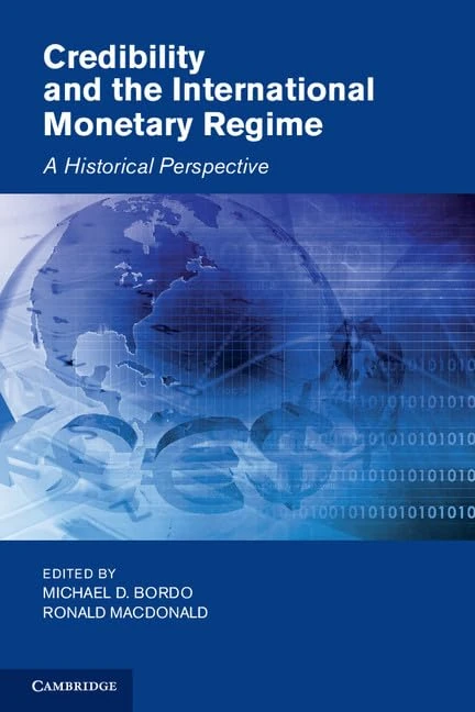 Credibility and the International Monetary Regime: A Historical Perspective (Studies in Macroeconomic History)