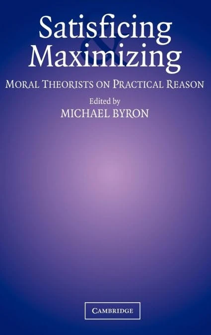 Satisficing and Maximizing: Moral Theorists on Practical Reason - Image 1