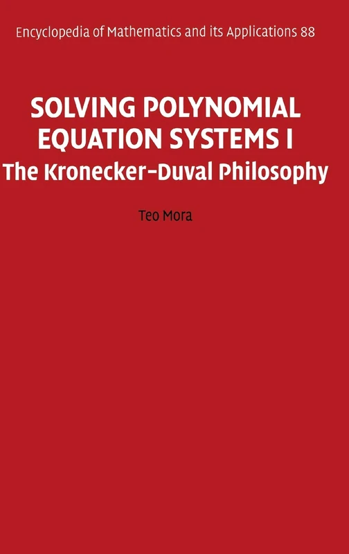 Solving Polynomial Equation Systems I: The Kronecker-Duval Philosophy: 88 (Encyclopedia of Mathematics and its Applications, Series Number 88)