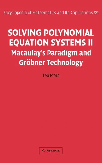 Solving Polynomial Equation Systems II: Macaulay's Paradigm and Gröbner Technology: 99 (Encyclopedia of Mathematics and its Applications, Series Number 99)
