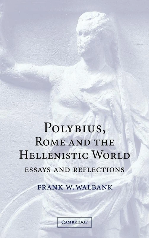 Polybius, Rome and the Hellenistic World: Essays and Reflections