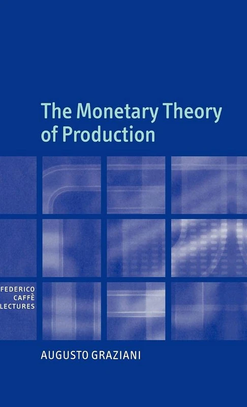 The Monetary Theory of Production (Federico Caffe Lectures)