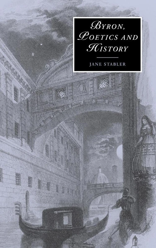Byron, Poetics and History: 52 (Cambridge Studies in Romanticism, Series Number 52)