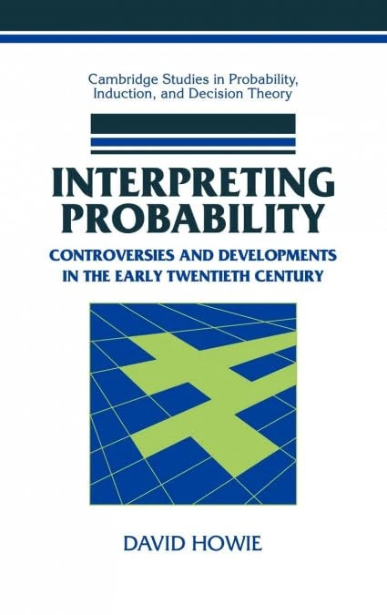 Interpreting Probability: Controversies and Developments in the Early Twentieth Century (Cambridge Studies in Probability, Induction and Decision Theory)