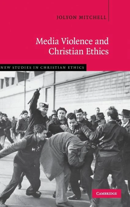 Media Violence and Christian Ethics: 30 (New Studies in Christian Ethics, Series Number 30)