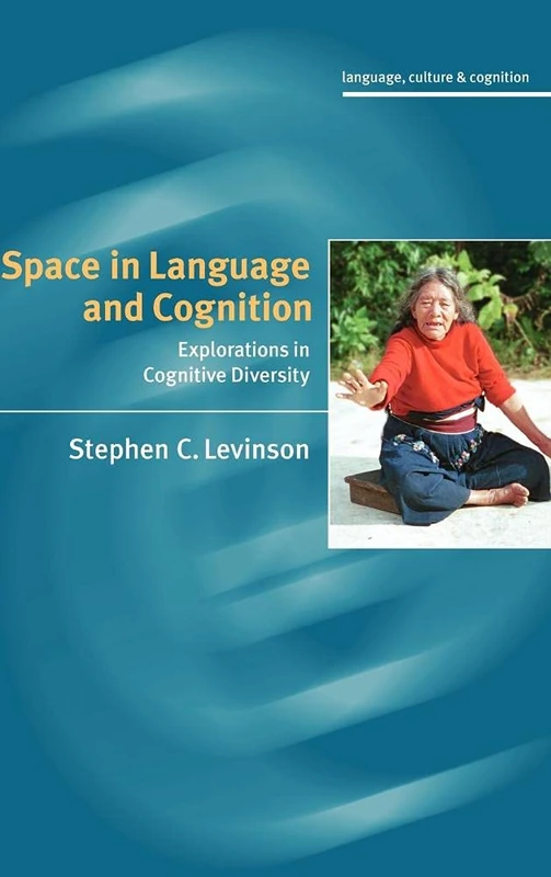Space in Language and Cognition: Explorations in Cognitive Diversity: 5 (Language Culture and Cognition, Series Number 5)