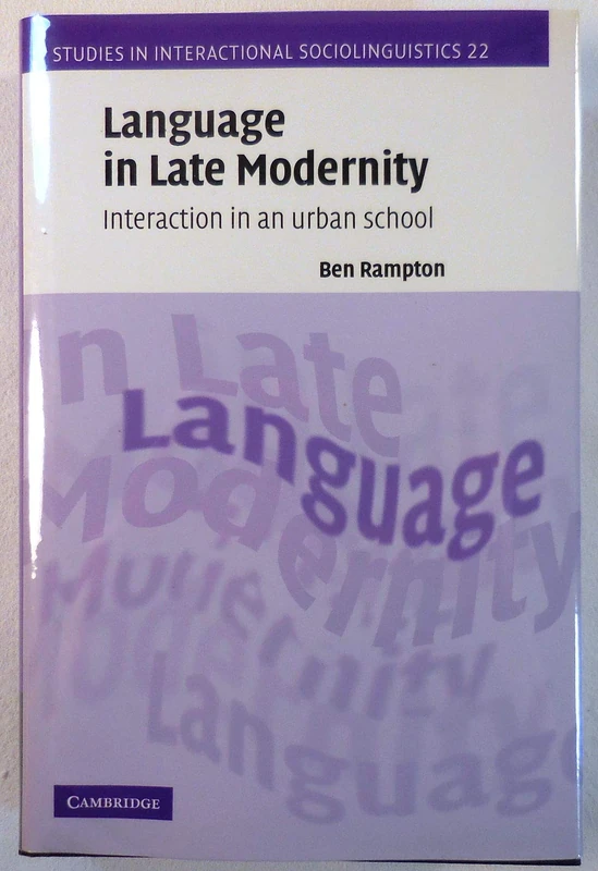 Language in Late Modernity: Interaction in an Urban School: 22 (Studies in Interactional Sociolinguistics, Series Number 22)