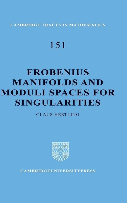 Frobenius Manifolds and Moduli Spaces for Singularities: 151 (Cambridge Tracts in Mathematics, Series Number 151)