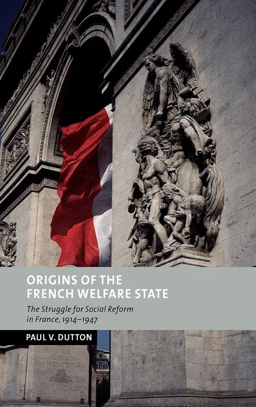 Origins of the French Welfare State: The Struggle for Social Reform in France, 1914–1947 (New Studies in European History)
