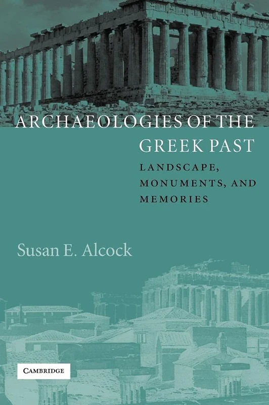 Archaeologies of the Greek Past: Landscape, Monuments, and Memories (The W. B. Stanford Memorial Lectures)