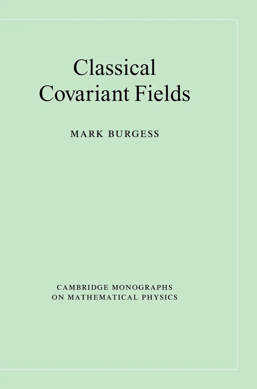 Classical Covariant Fields (Cambridge Monographs on Mathematical Physics)