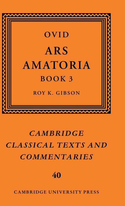 Ovid: Ars Amatoria, Book III: 40 (Cambridge Classical Texts and Commentaries, Series Number 40)