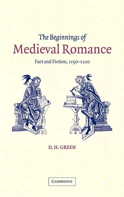 The Beginnings of Medieval Romance: Fact and Fiction, 1150–1220: 47 (Cambridge Studies in Medieval Literature, Series Number 47)