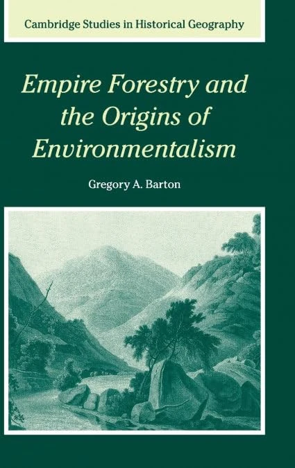 Empire Forestry and the Origins of Environmentalism: 34 (Cambridge Studies in Historical Geography, Series Number 34) - Image 1