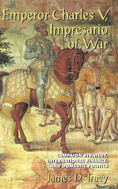 Emperor Charles V, Impresario of War: Campaign Strategy, International Finance, and Domestic Politics - Image 1