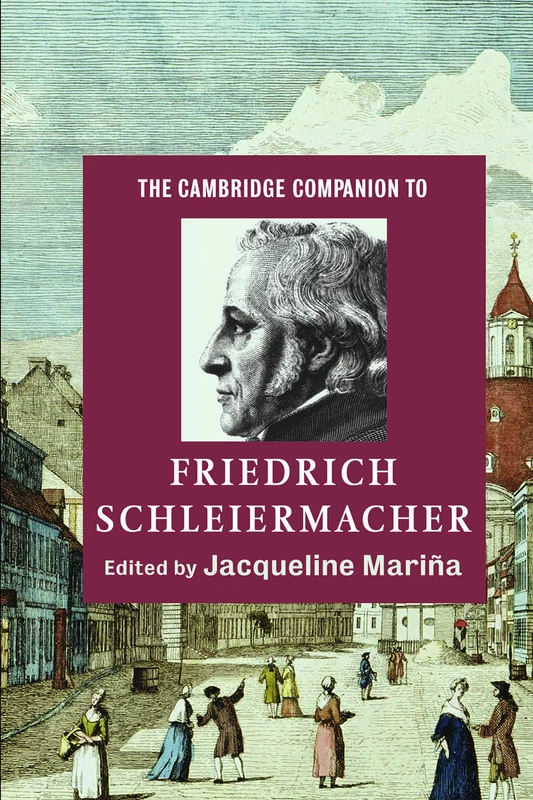 The Cambridge Companion to Friedrich Schleiermacher (Cambridge Companions to Religion)