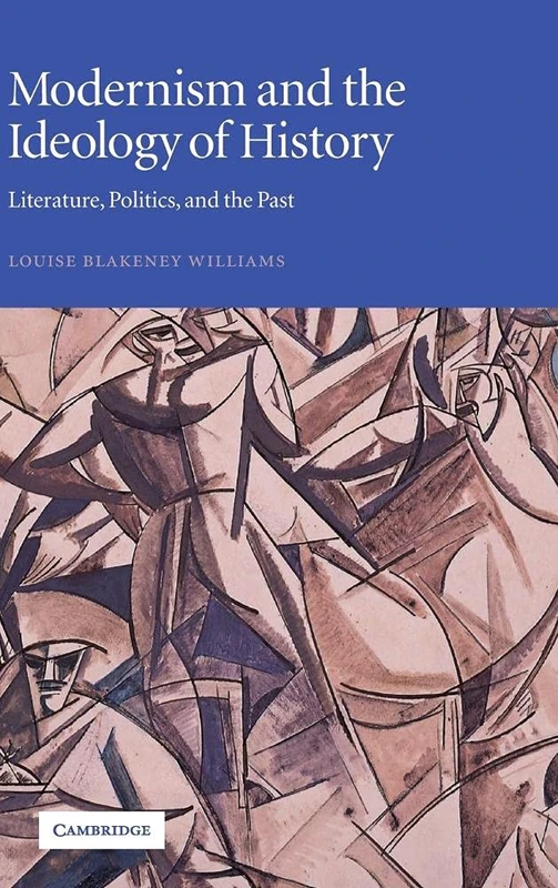 Modernism and the Ideology of History: Literature, Politics, and the Past