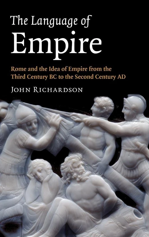 The Language of Empire: Rome and the Idea of Empire from the Third Century BC to the Second Century AD