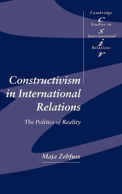 Constructivism in International Relations: The Politics of Reality: 83 (Cambridge Studies in International Relations, Series Number 83)