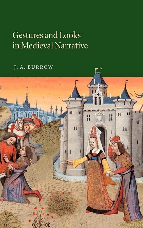 Gestures and Looks in Medieval Narrative: 48 (Cambridge Studies in Medieval Literature, Series Number 48)