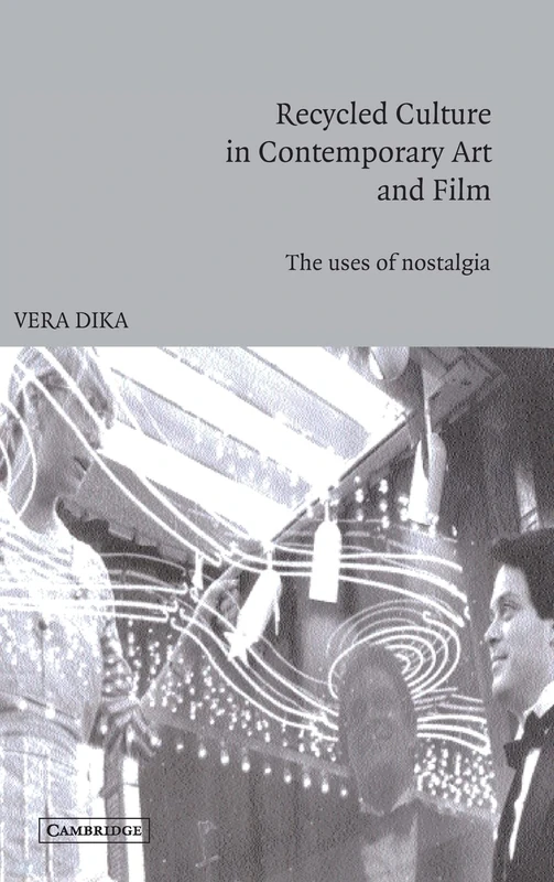 Recycled Culture in Contemporary Art and Film: The Uses of Nostalgia (Cambridge Studies in Film) - Image 1
